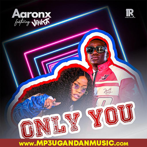 Only You - Aaronx ft Vinka mp3ugandanmusic